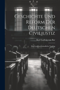 Geschichte und Reform der Deutschen Civiljustiz