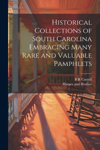 Historical Collections of South Carolina Embracing Many Rare and Valuable Pamphlets