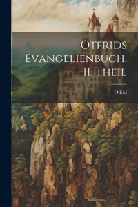 Otfrids Evangelienbuch. II. Theil