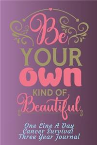 Be Your Own Kind Of Beautiful Cancer Survival Notebook One Line A Day Three Year Journal