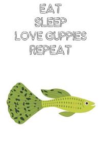 Eat Sleep Love Guppies Repeat