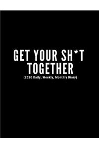 Get Your Sh*t Together (2020 Daily, Weekly, Monthly Diary)