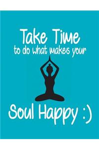 Take Time to do what makes your Soul Happy