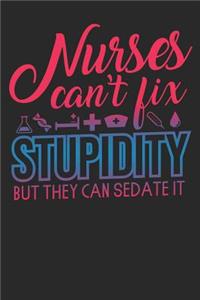Nurses can't fix stupidity but they can sedate it