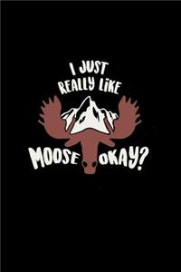 I Just Really Like Moose Okay
