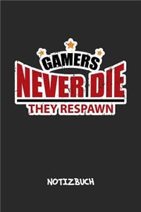 Gamers Never Die They Respawn. NOTIZBUCH