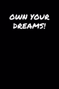 Own Your Dreams