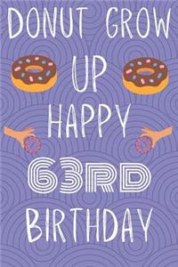 Donut Grow Up Happy 63rd Birthday