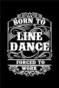 Born To Line Dance Forced To Work