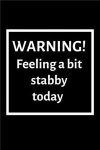 Warning! Feeling a bit stabby today