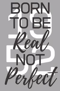 Born To Be Real Not Perfect 1952