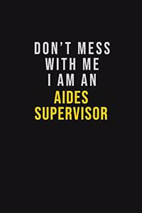 Don't Mess With Me I Am An Aides Supervisor