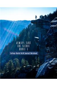 Always Take The Scenic Route 3 College Ruled 8x10 Journal Notebook