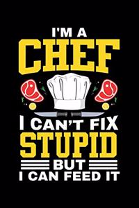 I'm a Chef I Can't Fix Stupid But I Can Feed It