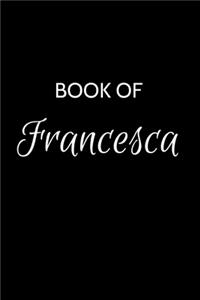 Book of Francesca: A Gratitude Journal Notebook for Women or Girls with the name Francesca - Beautiful Elegant Bold & Personalized - An Appreciation Gift - 120 Cream L