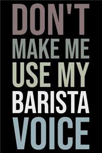 Don't Make Me Use My Barista Voice