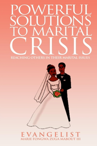 Powerful Solutions to Marital Crisis: Reaching Others in Their Marital Issues