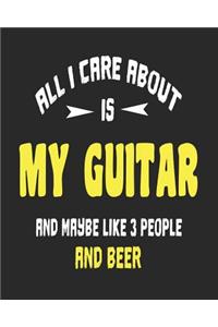 All I Care About is My Guitar and Maybe Like 3 People and Beer
