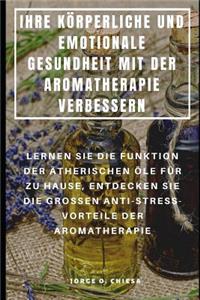 Ihre Körperliche Und Emotionale Gesundheit Mit Der Aromatherapie Verbessern