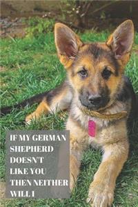If My German Shepherd Doesn't Like You Then Neither Will I