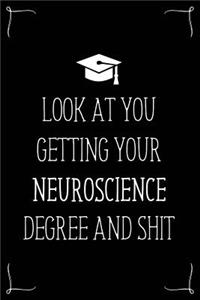 Look At You Getting Your Neuroscience Degree And Shit
