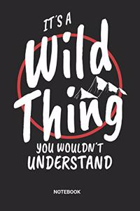It's a Wild Thing You Wouldn't Understand Notebook