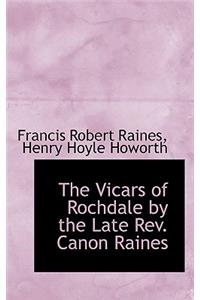 Vicars of Rochdale by the Late Rev. Canon Raines