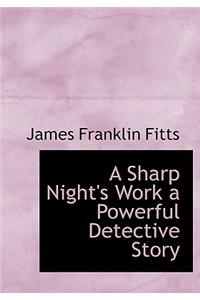 A Sharp Night's Work a Powerful Detective Story
