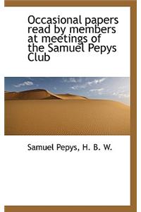 Occasional Papers Read by Members at Meetings of the Samuel Pepys Club