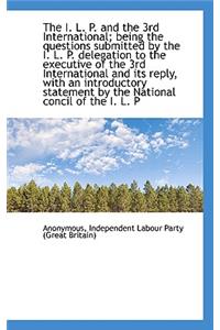 The I. L. P. and the 3rd International; Being the Questions Submitted by the I. L. P. Delegation to