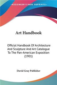 Art Handbook: Official Handbook Of Architecture And Sculpture And Art Catalogue To The Pan-American Exposition (1901)