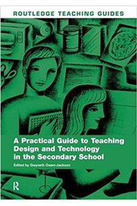 Practical Guide to Teaching Design and Technology in the Secondary School