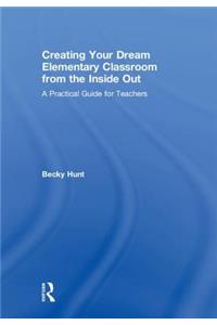 Creating Your Dream Elementary Classroom from the Inside Out