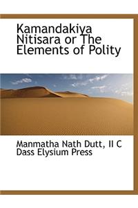 Kamandakiya Nitisara or the Elements of Polity