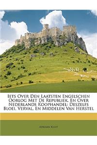 Iets Over Den Laatsten Engelschen Oorlog Met de Republiek, En Over Nederlands Koophandel