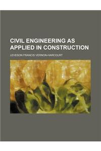 Civil Engineering as Applied in Construction