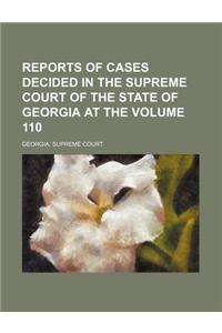 Reports of Cases Decided in the Supreme Court of the State of Georgia at the Volume 110