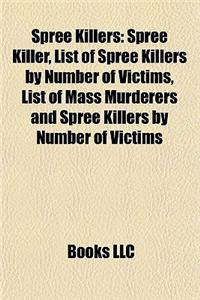 Spree Killers: List of Spree Killers by Number of Victims