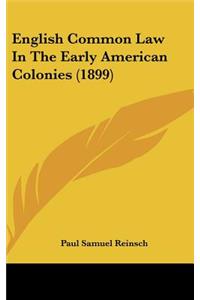 English Common Law In The Early American Colonies (1899)