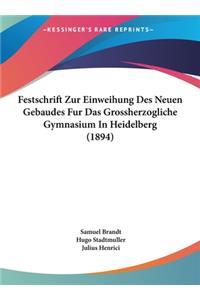Festschrift Zur Einweihung Des Neuen Gebaudes Fur Das Grossherzogliche Gymnasium In Heidelberg (1894)