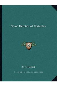 Some Heretics of Yesterday