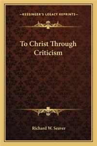 To Christ Through Criticism