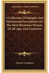 A Collection of Epitaphs and Monumental Inscriptions on the Most Illustrious Persons of All Ages and Countries
