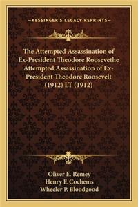 The Attempted Assassination of Ex-President Theodore Roosevethe Attempted Assassination of Ex-President Theodore Roosevelt (1912) LT (1912)