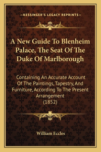 A New Guide To Blenheim Palace, The Seat Of The Duke Of Marlborough