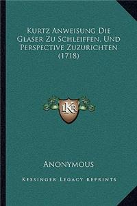 Kurtz Anweisung Die Glaser Zu Schleiffen, Und Perspective Zuzurichten (1718)