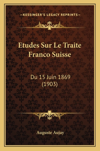 Etudes Sur Le Traite Franco Suisse