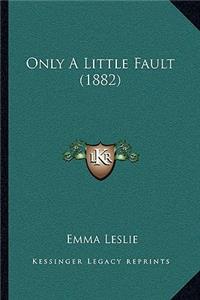 Only A Little Fault (1882)