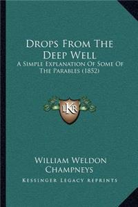Drops from the Deep Well