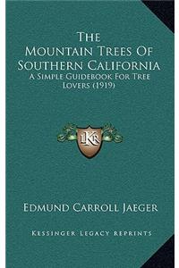 The Mountain Trees Of Southern California: A Simple Guidebook For Tree Lovers (1919)